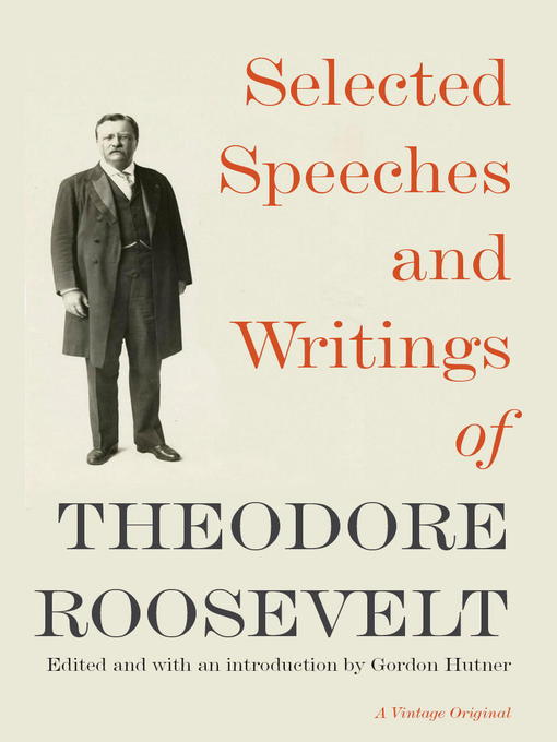 Title details for Selected Speeches and Writings of Theodore Roosevelt by Theodore Roosevelt - Available